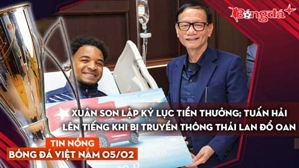 Tin nóng BĐVN 5/2: Xuân Son lập kỷ lục tiền thưởng; Tuấn Hải lên tiếng khi bị truyền thông Thái Lan đổ oan